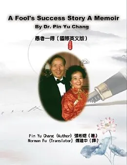 E-Book (epub) A Fool's Success Story - A Memoir By Dr. Pin Yu Chang von    , Pin Yu Chang