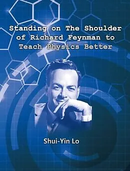 E-Book (epub) Standing on the Shoulder of Richard Feynman to Teach Physics Better von Shui Yin Lo,    