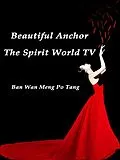 E-Book (epub) Beautiful Anchor: The Spirit World TV von Ban Wanmengpotang