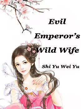 E-Book (epub) Evil Emperor's Wild Wife von Shi Yuweiyu