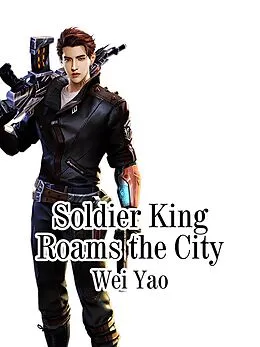 E-Book (epub) Soldier King Roams the City von Wei Yao