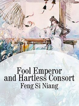 E-Book (epub) Fool Emperor and Hartless Consort von Feng SiNiang