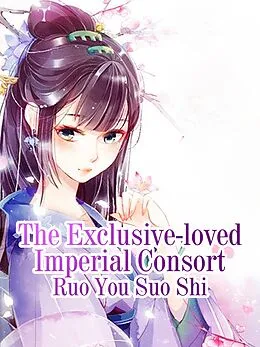 E-Book (epub) Exclusive-loved Imperial Consort von Ruo Yousuoshi