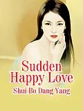 E-Book (epub) Sudden Happy Love von Shui Bodangyang