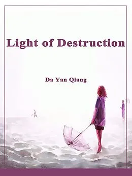 E-Book (epub) Light of Destruction von Da YanQiang
