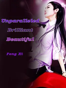E-Book (epub) Unparalleled Brilliant Beautiful von Feng Xi