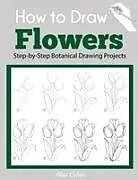 Kartonierter Einband (Kt) How to Draw Flowers von Alisa Calder