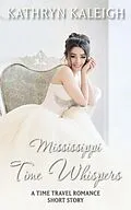 E-Book (epub) Mississippi Time Whispers: A Time Travel Romance Short Story von Kathryn Kaleigh