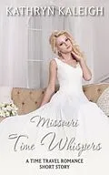 E-Book (epub) Missouri Time Whispers: A Time Travel Romance Short Story von Kathryn Kaleigh