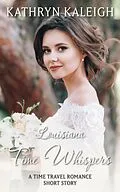 E-Book (epub) Louisiana Time Whispers: A Time Travel Romance Short Story von Kathryn Kaleigh