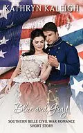 E-Book (epub) Blue and Gray: A Southern Belle Civil War Romance Short Story von Kathryn Kaleigh