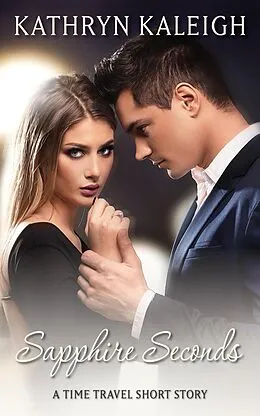 E-Book (epub) Sapphire Seconds: A Time Travel Short Story von Kathryn Kaleigh