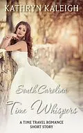 E-Book (epub) South Carolina Time Whispers: A Short Story von Kathryn Kaleigh
