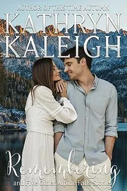 E-Book (epub) Remembering and Five Alpine Falls Stories von Kathryn Kaleigh