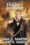 E-Book (epub) Spark of Destiny (Jake Desmet Adventure, #2) von Gail Z. Martin, Larry N. Martin