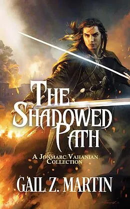 E-Book (epub) The Shadowed Path (A Jonmarc Vahanian Collection, #1) von Gail Z. Martin