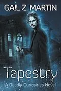 E-Book (epub) Tapestry (Deadly Curiosities, #6) von Gail Z. Martin