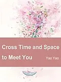 E-Book (epub) Cross Time and Space to Meet You von Yao Yao