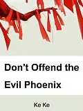 E-Book (epub) Don't Offend the Evil Phoenix von Ke Ke