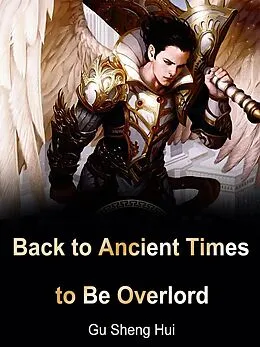 E-Book (epub) Back to Ancient Times to Be Overlord von Gu Shenghui