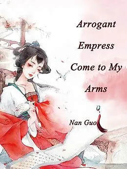 E-Book (epub) Arrogant Empress, Come to My Arms von Nan Guo