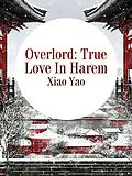 E-Book (epub) Overlord: True Love In Harem von Xiao Yao