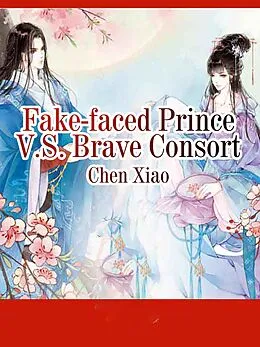 E-Book (epub) Fake-faced Prince V.S. Brave Consort von Chen Xiao
