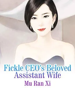 E-Book (epub) Fickle CEO's Beloved Assistant Wife von Mu Ranxi