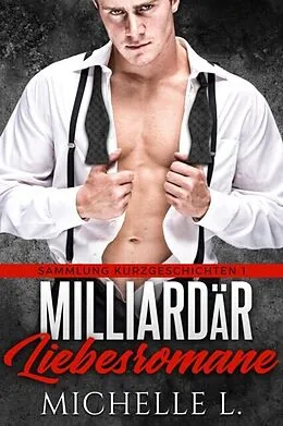 E-Book (epub) Milliardär Liebesromane von Michelle L.