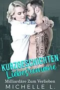 E-Book (epub) Kurzgeschichten Liebesromane: Milliardäre Zum Verlieben von Michelle L.