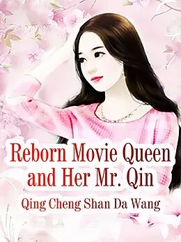 E-Book (epub) Reborn Movie Queen and Her Mr. Qin von Qing ChengShanDaWang