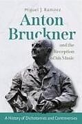 Fester Einband Anton Bruckner and the Reception of His Music von Miguel J Ramirez