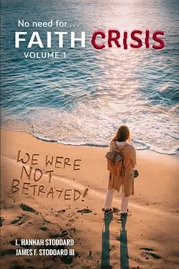 E-Book (epub) Faith Crisis Vol. 1 - We Were NOT Betrayed! von L. Hannah Stoddard, James F. Stoddard III