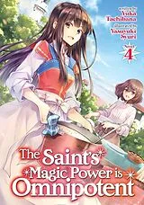 Broschiert The Saint's Magic Power is Omnipotent (Light Novel) Vol. 4 von Yuka Tachibana