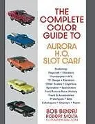 Kartonierter Einband The Complete Color Guide to Aurora H. O. Slot Cars von Bob Beers