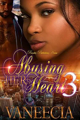 ePUB Abusing Her Heart 3 von Vaneecia