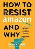 ePUB How to Resist Amazon and Why von Danny Caine