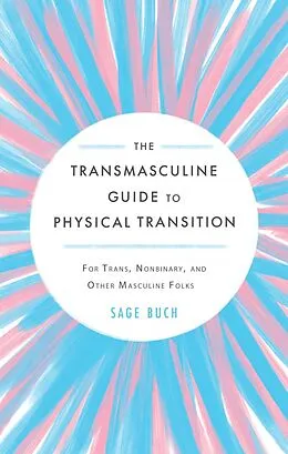 E-Book (epub) Transmasculine Guide to Physical Transition, The von Sage Buch