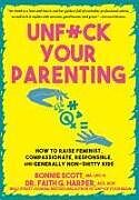 Couverture cartonnée Unfuck Your Parenting de Bonnie Scott, Faith G Harper