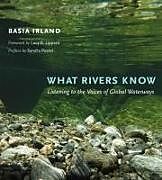 Couverture cartonnée What Rivers Know de Basia Irland