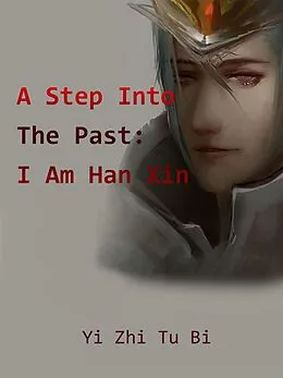 E-Book (epub) Step Into The Past: I Am Han Xin von Yi ZhiTuBi