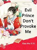 E-Book (epub) Evil Prince, Don't Provoke Me von Xiao Moxixi