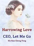 E-Book (epub) Harrowing Love: CEO, Let Me Go von Mo Ranchengfeng