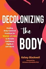 Kartonierter Einband Decolonizing the Body von Christena Cleveland, Kelsey Blackwell
