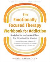 Couverture cartonnée The Emotionally Focused Therapy Workbook for Addiction de Michael Barnett