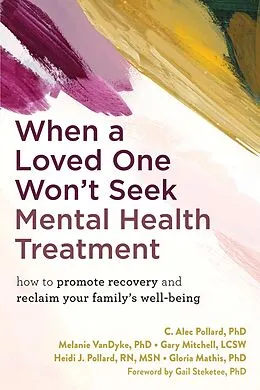 E-Book (pdf) When a Loved One Won't Seek Mental Health Treatment von C. Alec Pollard, Melanie Vandyke, Gary Mitchell