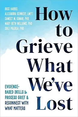 E-Book (pdf) How to Grieve What We've Lost von Russ Harris, Alexandra Kennedy, Sameet M. Kumar