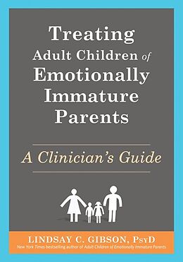 Couverture cartonnée Treating Adult Children of Emotionally Immature Parents de Lindsay C Gibson