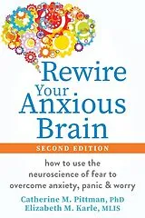 Kartonierter Einband Rewire Your Anxious Brain von Pittman Catherine M., Karle Elizabeth