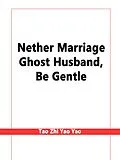 E-Book (epub) Nether Marriage: Ghost Husband, Be Gentle von Tao ZhiYaoYao